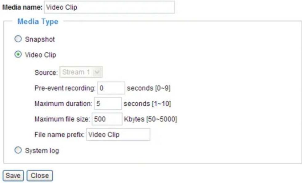 Media name: Video Clip Media Type Snapshot Video Clip Source: Stream 1 Pre-event recording: 0 seconds [0~9] Maximum duration: 5 seconds [1~10] Maximum file size: 500 Kbytes [50~5000] File name prefix: Video Clip System log Save Close