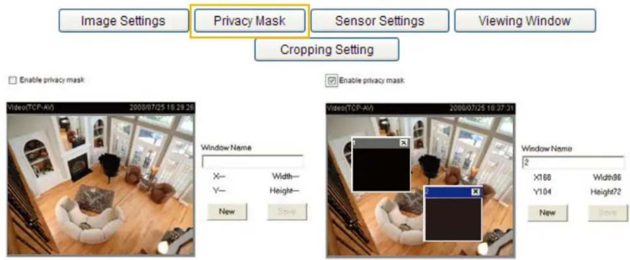 Image Settings Privacy Mask Sensor Settings Viewing Window Cropping Setting Enable privacy mask Enable privacy mask Video(TCP-AV) 2008/07/25 18:29:26 Window Name X— Width— Y— Height— New Save Video(TCP-AV) 2008/07/25 18:27:31 Window Name 2 X168 Width96 Y104 Height72 New Save