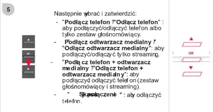 Następnie wbrać i zatwierdzić: - "Podłącz telefon 7"Odlącz telefon" : aby podłączyć/odłączyć telefon albo tylko zestaw głośnomówiący. - Podłącz odtwarzacz medialny 7"Odlącz odtwarzacz medialny": aby podłączyć/odłączyć tylko streaming. - "Podłącz telefon + odtwarzacz medialny 7"Odlącz telefon + odtwarzacz mediały": aby podłączyć odlączyć telefon (zestaw głośnomówiący i streaming). - "Skąstączenė" : aby odlączyć telefon.