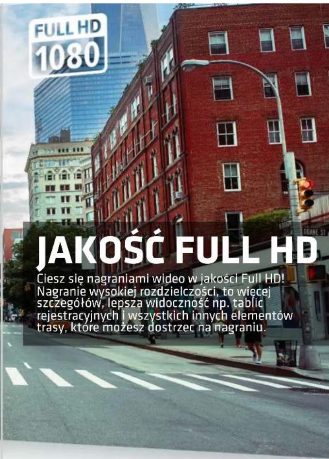 FULL HD 1080 JAKOŚĆ FULL HD Ciesz się nagraniami wideo w jakości Full HD! Nagranie wysokiej rozdzielczości, to wiecej szczegółów, lepsza widoczność np. tablic rejestracyjnych i wszystkich innych elementów trasy, które możesz dostrzec na nagraniu.