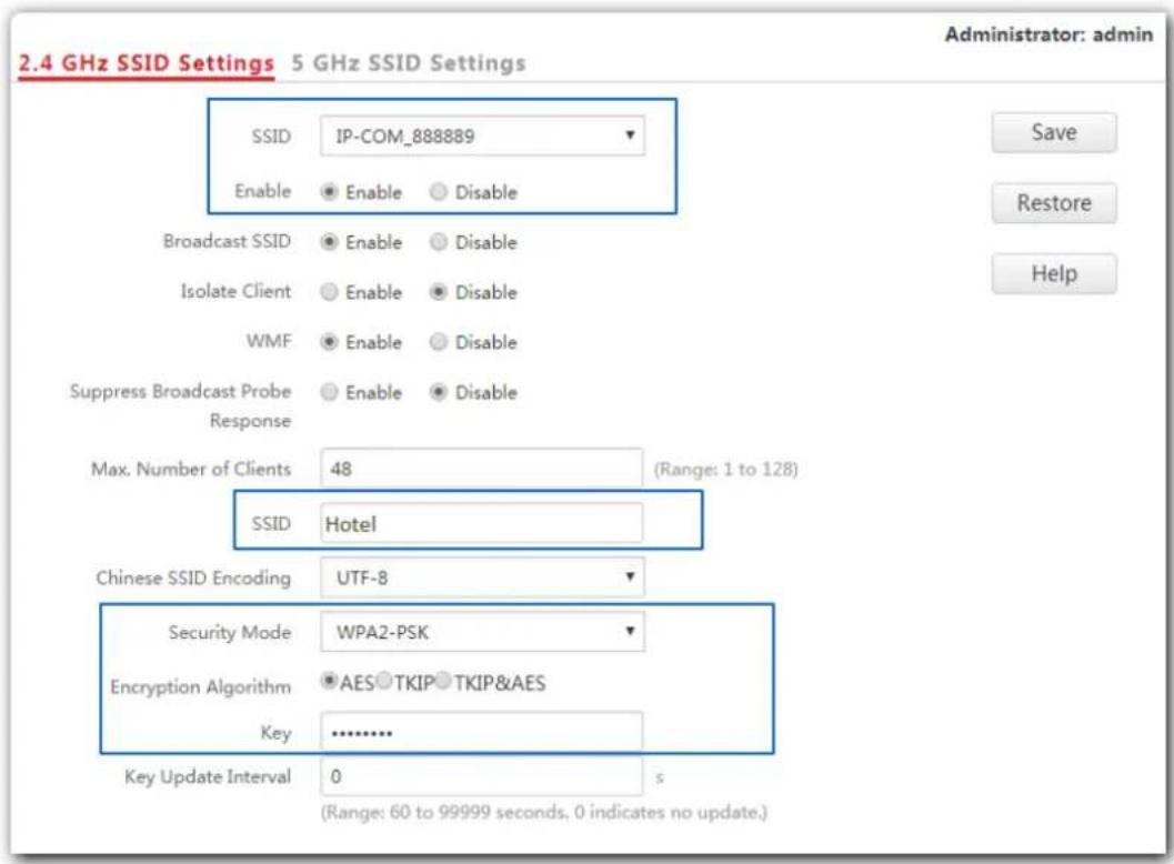 2.4 GHz SSID Settings 5 GHz SSID Settings Administrator: admin SSID IP-COM_888889 Enable Enable Disable Broadcast SSID Enable Disable Isolate Client Enable Disable WMF Enable Disable Suppress Broadcast Probe Enable Disable Response Max. Number of Clients 48 (Range: 1 to 128) SSID Hotel Chinese SSID Encoding UTF-8 Security Mode WPA2-PSK Encryption Algorithm AES TKIP TKIP&AES Key .......... Key Update Interval 0 s (Range: 60 to 99999 seconds, 0 indicates no update.)