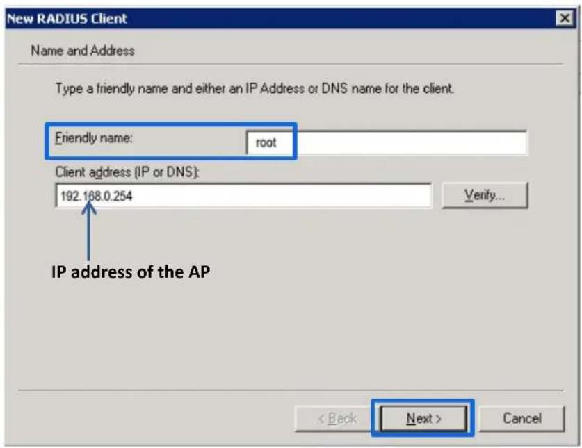 New RADIUS Client Name and Address Type a friendly name and either an IP Address or DNS name for the client. Friendly name: root Client address (IP or DNS): 192.168.0.254 IP address of the AP < Back Next > Cancel
