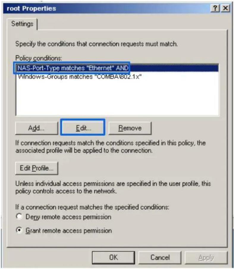 root Properties Settings Specify the conditions that connection requests must match. Policy conditions: NAS-Port-Type matches "Ethernet" AND Windows-Groups matches "COMBA\802.1x" Add... Edit... Remove If connection requests match the conditions specified in this policy, the associated profile will be applied to the connection. Edit Profile... Unless individual access permissions are specified in the user profile, this policy controls access to the network. If a connection request matches the specified conditions: Deny remote access permission Grant remote access permission OK Cancel Apply