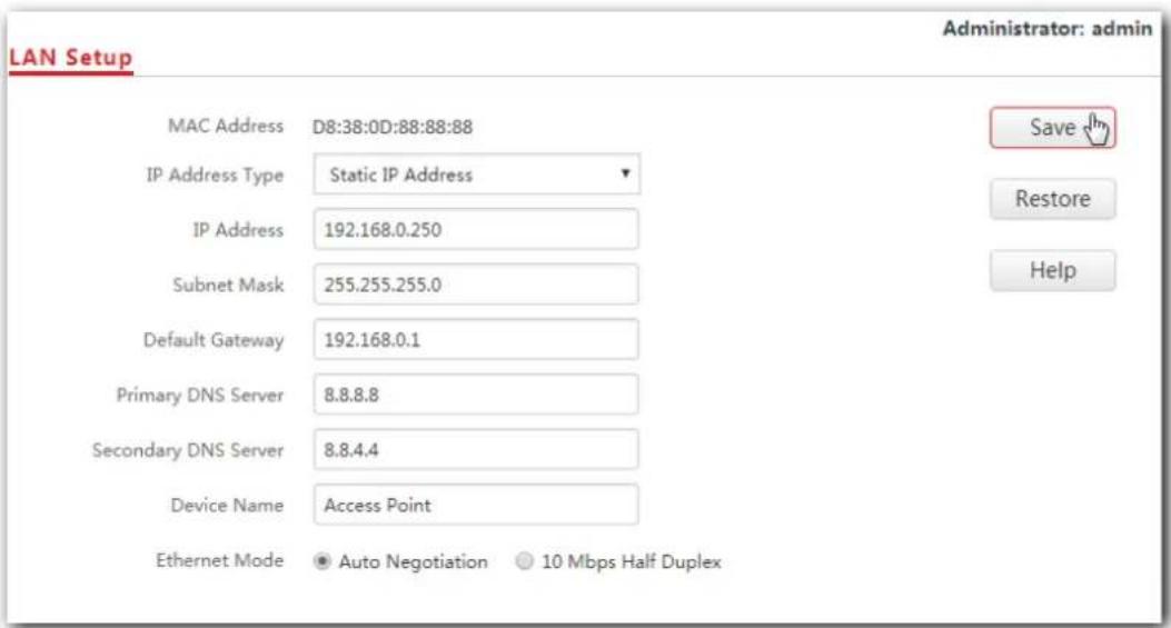 LAN Setup Administrator: admin MAC Address D8:38:0D:88:88:88 IP Address Type Static IP Address IP Address 192.168.0.250 Subnet Mask 255.255.255.0 Default Gateway 192.168.0.1 Primary DNS Server 8.8.8.8 Secondary DNS Server 8.8.4.4 Device Name Access Point Ethernet Mode Auto Negotiation 10 Mbps Half Duplex Save Restore Help