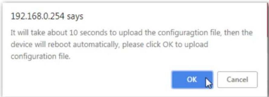 192.168.0.254 says It will take about 10 seconds to upload the configuratlon file, then the device will reboot automatically, please click OK to upload configuration file. OK Cancel
