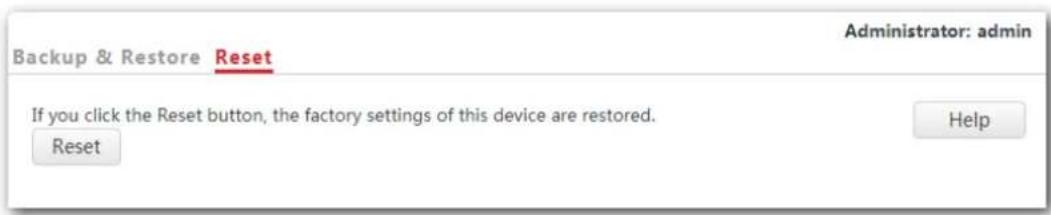Backup & Restore Reset Administrator: admin If you click the Reset button, the factory settings of this device are restored. Reset Help
