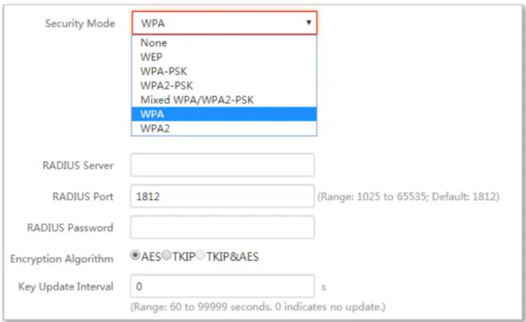 Security Mode WPA None WEP WPA-PSK WPA2-PSK Mixed WPA/WPA2-PSK WPA WPA2 RADIUS Server RADIUS Port 1812 (Range: 1025 to 65535; Default: 1812) RADIUS Password Encryption Algorithm AES TKIP TKIP&AES Key Update Interval 0 s (Range: 60 to 99999 seconds. 0 indicates no update.)