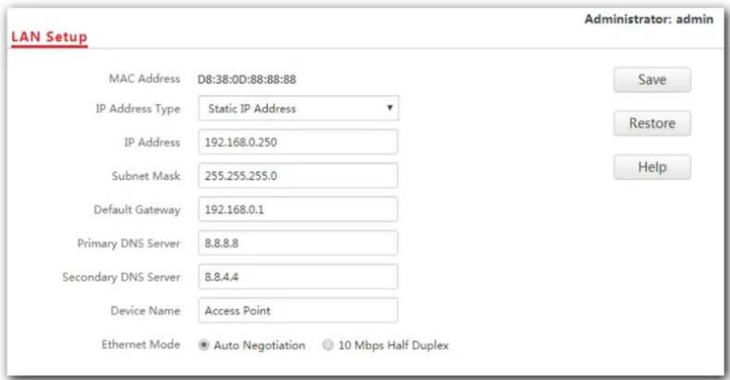 LAN Setup Administrator: admin MAC Address D8:38:0D:88:88:88 IP Address Type Static IP Address IP Address 192.168.0.250 Subnet Mask 255.255.255.0 Default Gateway 192.168.0.1 Primary DNS Server 8.8.8.8 Secondary DNS Server 8.8.4.4 Device Name Access Point Ethernet Mode Auto Negotiation 10 Mbps Half Duplex Save Restore Help