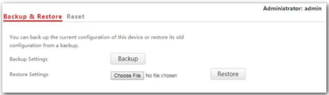 Backup & Restore Reset Administrator: admin You can back up the current configuration of this device or restore its old configuration from a backup. Backup Settings Backup Restore Settings Choose File No file chosen Restore