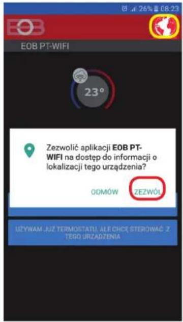 EOB PT-WIFI 23° Zezwolić aplikacji EOB PT- WIFI na dostęp do informacji o lokalizacji tego urządzenia? ODMÓW ZEZWÓŁ UŻYWAM JUŻ TERMOSTATU, ALF CHĘ STEROWAĆ Z TEGO URZĄDZENIA