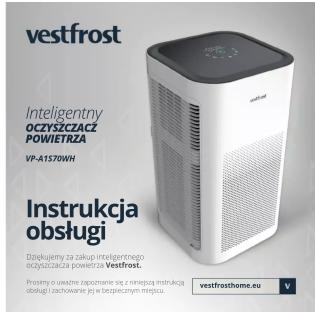vestfrost Inteligentny OCZYSZCZACZ POWIETRZA VP-A1570WH Instrukcja obsługi Dziękujemy za zakup inteligentnego oczyszczacza powietrza Vestfrost. Prosimy o uważne zapoznanie się z instrukcją obsługi i zachowanie jej w bezpiecznym miejscu. vestfrosthome.eu