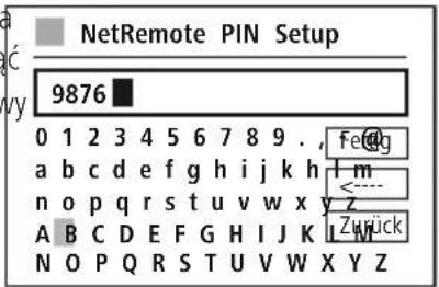 NetRemote PIN Setup 9876 0 1 2 3 4 5 6 7 8 9 . , fe@g a b c d e f g h i j k h m n o p q r s t u v w x y z A B C D E F G H I J K Z w j ck N O P Q R S T U V W X Y Z