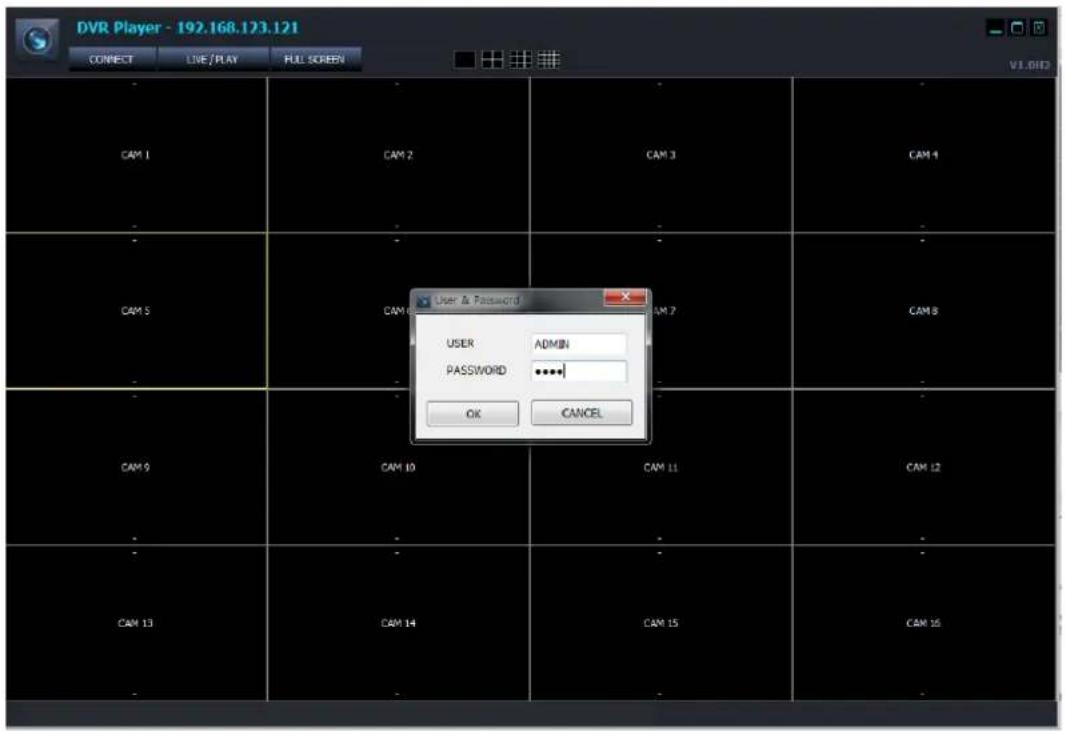 DVR Player - 192.168.123.121 CONNECT LIVE/PLAY FULL SCREEN CAM 1 CAM 2 CAM 3 CAM 4 CAM 5 CAM 6 CAM 7 CAM 8 CAM 9 CAM 10 CAM 11 CAM 12 CAM 13 CAM 14 CAM 15 CAM 16 User & Password USER ADMIN PASSWORD **** OK CANCEL