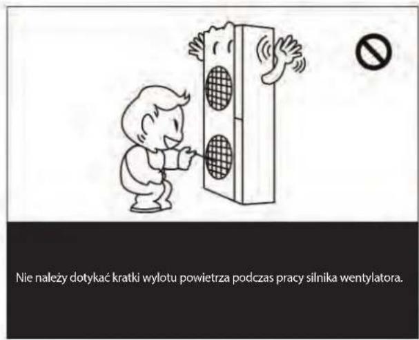 Nie należy dotykać kratki wylotu powietrza podczas pracy silnika wentylatora.