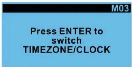 M03 Press ENTER to switch TIMEZONE/CLOCK