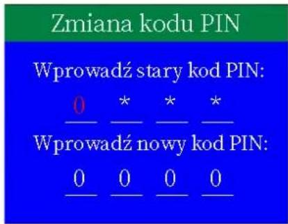 Zmiana kodu PIN Wprowadź stary kod PIN: 0 * * * Wprowadź nowy kod PIN: 0 0 0 0