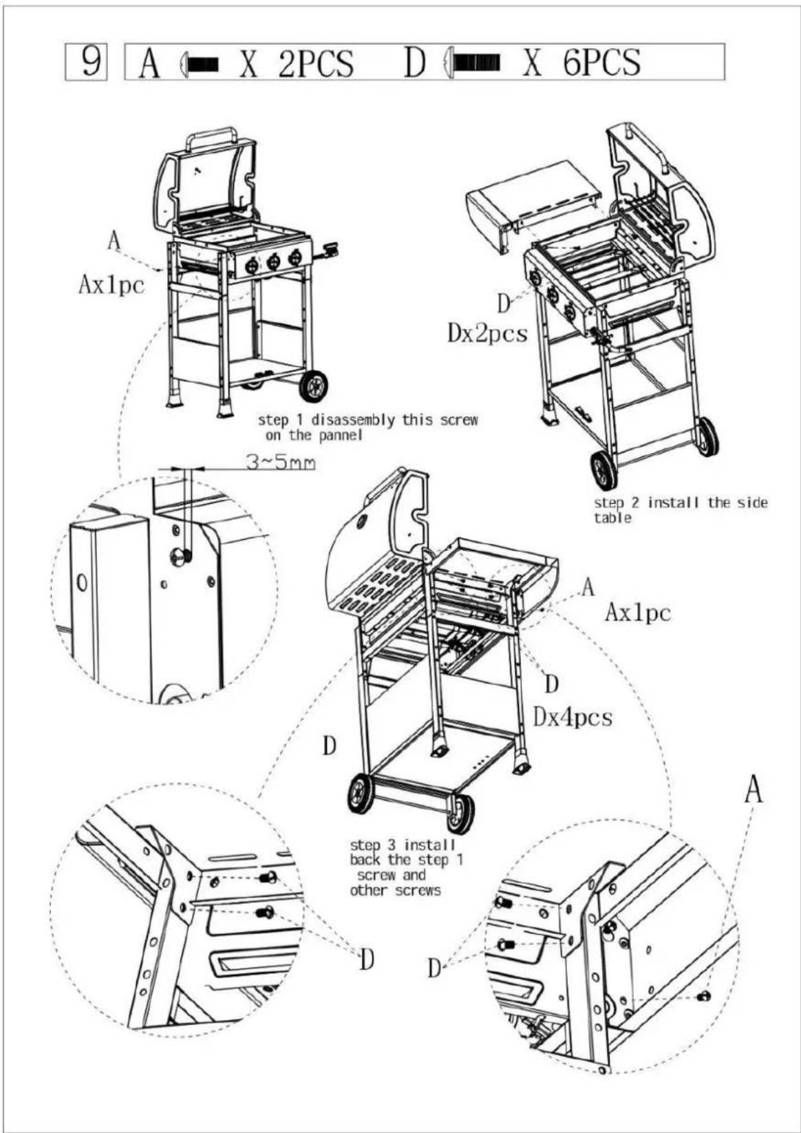 9 A X 2PCS D X 6PCS A Ax1pc step 1 disassembly this screw on the pannel 3~5mm D Dx2pcs step 2 install the side table A Ax1pc D Dx4pcs step 3 install back the step 1 screw and other screws D