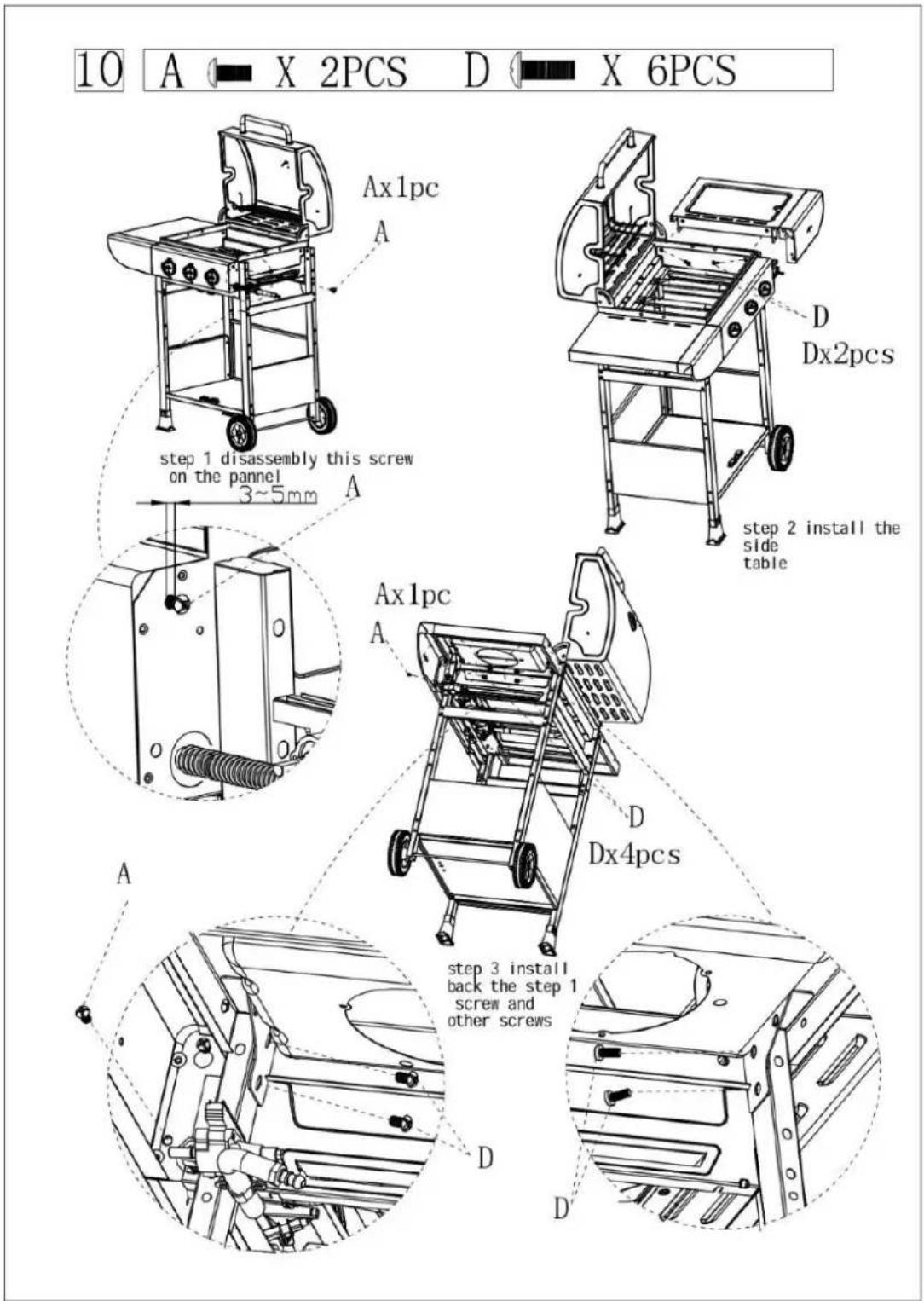 10 A X 2PCS D X 6PCS Ax1pc A D Dx2pcs step 1 disassembly this screw on the pannel 3~5mm A step 2 install the side table Ax1pc A D Dx4pcs A step 3 install back the step 1 screw and other screws D D'