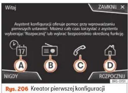 Witaj ZAMKNIJ Asystent konfiguracji oferuje pomoc przy wprowadzaniu pierwszych ustawień. Możesz cały czas korzystać z asystenta wybierając "Rozpocznij" lub wybrać bezpośrednio określone funkcję. 17 A B C D NIGDY ROZPOCZNIJ IR6-0151 Rys. 206 Kreator pierwszej konfiguracji