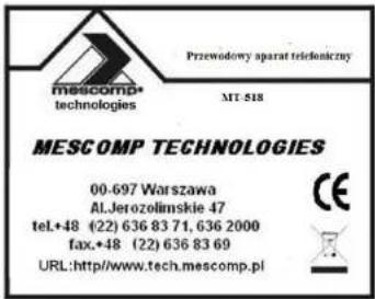 MESCOMP® technologies Przewodowy aparat telekonszny MT-518 MESCOMP TECHNOLOGIES 00-697 Warszawa Al.Jerozolimskie 47 tel+48 (22) 636 83 71, 636 2000 fax+48 (22) 636 83 69 URL:http://www.tech.mescomp.pl