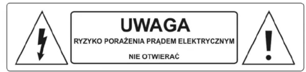 UWAGA RYZYKO PORAŻENIA PRĄDEM ELEKTRYCZNYM NIE OTWIERAĆ