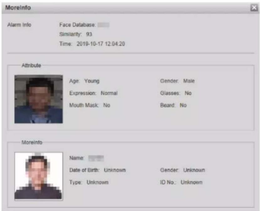 MoreInfo Alarm Info Face Database: Similarity: 93 Time: 2019-10-17 12:04:20 Attribute Age: Young Gender: Male Expression: Normal Glasses: No Mouth Mask: No Beard: No Moreinfo Name: Date of Birth: Unknown Gender: Unknown Type: Unknown ID No.: Unknown