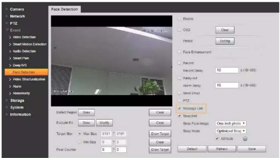Camera Network PTZ Event Video Detection Smart Motion Detection Audio Detection Smart Plan Deep IVS Face Detection Video Structuralization Alarm Abnormality Storage System Information Face Detection Enable OSD Clear Period Setting Face Enhancement Record Record Delay 10 s (10~300) Relay-out Alarm Delay 10 s (10~300) Send Email PTZ ✓ Message Link ✓ Snapshot Snap Face Image One-inch photo Snap Mode Optimized Snap ✓ Attribute Default Refresh Save Detect Region Draw Clear Exclude Re Draw Modify Clear Target Filter Max Size 8191 8191 Draw Target Min Size 0 0 Clear Pixel Counter 0 0 Draw Target