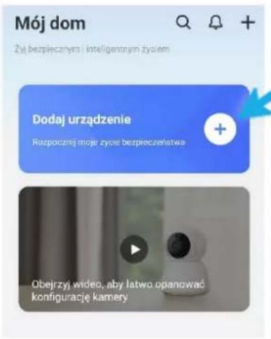 Mój dom Zyj bezpiecznych i inteligentnym zysiem Dodaj urządzenie Razpocznej moje zycie bezpreceństwa + Obejrzyj wideo, aby łatwo opanować konfigurację kamery