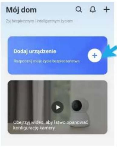 Mój dom Zy bezpiecznym i inteligentnym zyciem Dodaj urzȩdzenie Razpocznej muje zycie bezpieczenia + Obejrzyj wideo, aby latwo opanowac konfiguracja kamery