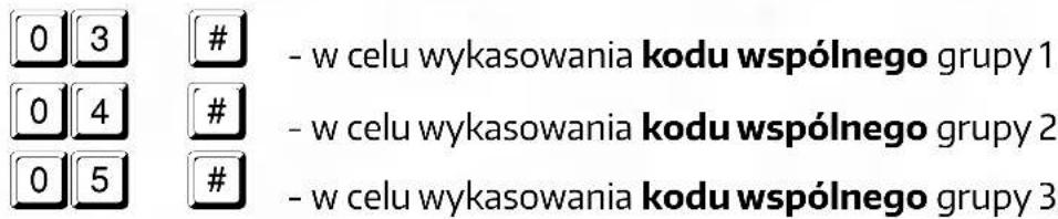 0 3 - w celu wykasowania kodu wspólnego grupy 1 0 4 # - w celu wykasowania kodu wspólnego grupy 2 0 5 # - w celu wykasowania kodu wspólnego grupy 3