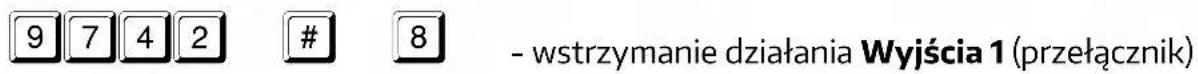9 7 4 2 # 8 - wstrzymanie działania Wyjścia 1 (przełącznik)