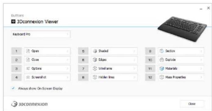 Buttons ■ 3Dconnexion Viewer Keyboard Pro 1 Open 5 Shaded 9 Section 2 Close 6 Edges 10 Episode 3 Options 7 Wireframe 11 Materials 4 Screenshot 8 Hidden lines 12 Mass Properties ✓ Always show On-Screen Display 3DCONNEXION Close