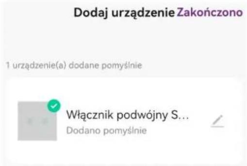 Dodaj urządzenie Zakończono 1 urządzenie(a) dodane pomyślnie Włącznik podwójny S... Dodano pomyślnie