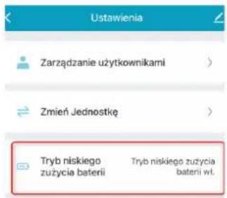 Ustawienia Zarządzanie użytkownikami > Zmień Jednostkę > Tryb niskiego zużycia baterii Tryb niskiego zużycia baterii wł.