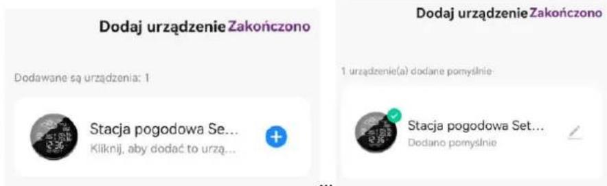 Dodaj urządzenie Zakończono Dodawane są urządzenia: 1 Stacja pogodowa Se... Kliknij, aby dodać to urzą... Dodaj urządzenie Zakończono 1 urządzenie(a) dodane pomysłnie Stacja pogodowa Set... Dodano pomysłnie