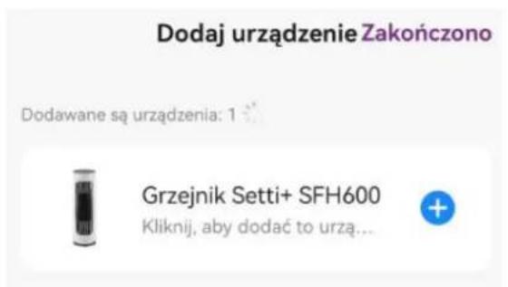 Dodaj urządzenie Zakończono Dodawane są urządzenia: 1 Grzejnik Setti+ SFH600 Kliknij, aby dodać to urzą...