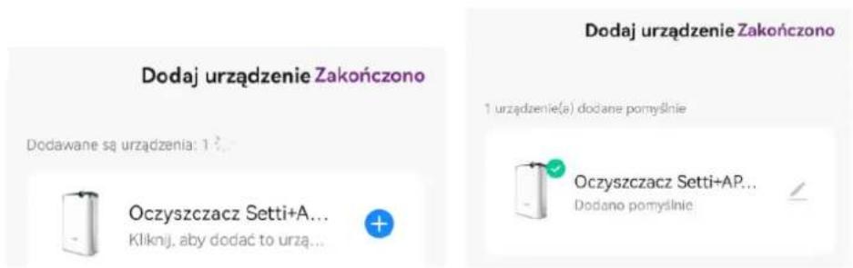 Dodaj urządzenie Zakończono Dodawane są urządzenia: 1 ? Oczyszczacz Setti+A... Kliknij, aby dodać to urzą... Dodaj urządzenie Zakończono 1 urządzenie(a) dodane pomyślnie Oczyszczacz Setti+AP... Dodano pomyślnie