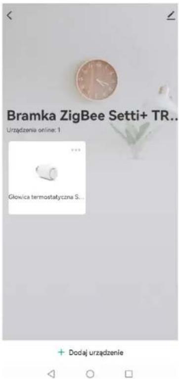 Bramka ZigBee Setti+ TR... Urządzenia online: 1 Głowica termostatyczna S... + Dodaj urządzenie