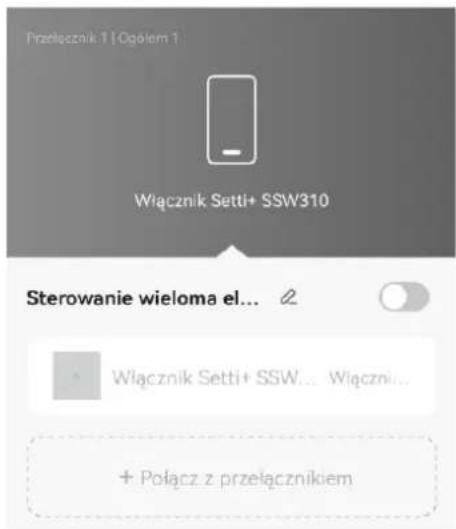Przełącznik 1 I Ogółem 1 Wiącznik Setti+ SSW310 Sterowanie wieloma el... Wiącznik Setti+ SSW... Wiączni... + Połącz z przełącznikiem