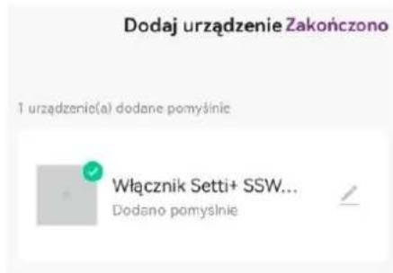 Dodaj urządzenie Zakończono 1 urządzenie(a) dodane pomyśnie Włącznik Setti+ SSW... Dodano pomyslnie