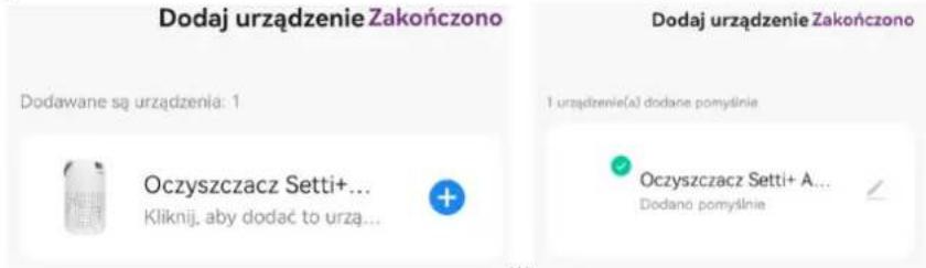 Dodaj urządzenie Zakończono Dodawane są urządzenia: 1 Oczyszczacz Setti+... Kliknij, aby dodać to urzą... Dodaj urządzenie Zakończono 1 urządzenie(a) dodane pomyślinie Oczyszczacz Setti+ A... Dodano pomyślinie