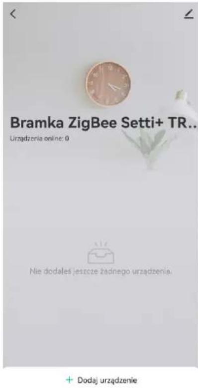 Bramka ZigBee Setti+ TR.. Urządzenia online: 0 Nie dodałeś jeszcze żadnego urządzenia. + Dodaj urządzenie