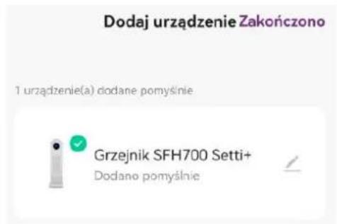 Dodaj urządzenie Zakończono 1 urządzenie(a) dodane pomyśnie Grzejnik SFH700 Setti+ Dodano pomyśnie