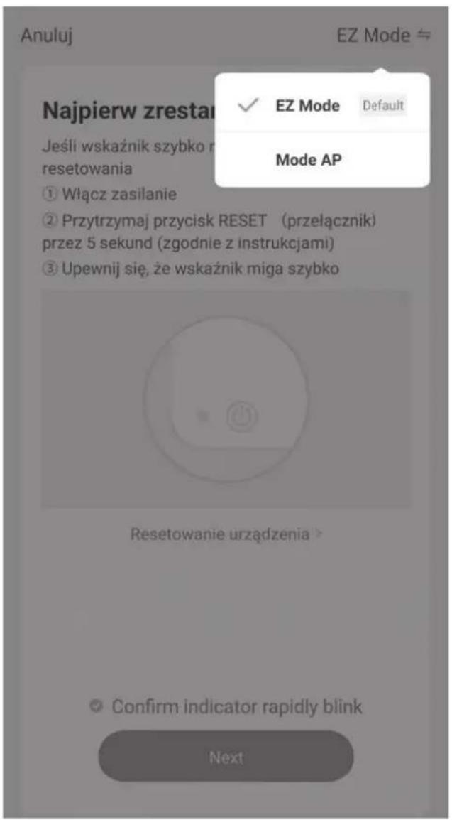 Anuluj EZ Mode ⇌ Najpierw zrestar Jeśli wskaźnik szybko r resetowania ① Włącz zasilanie ② Przytrzymaj przycisk RESET (przelącznik) przez 5 sekund (zgodnie z instrukcjami) ③ Upewnij się, że wskaźnik miga szybko Resetowanie urządzenia > Confirm indicator rapidly blink Next