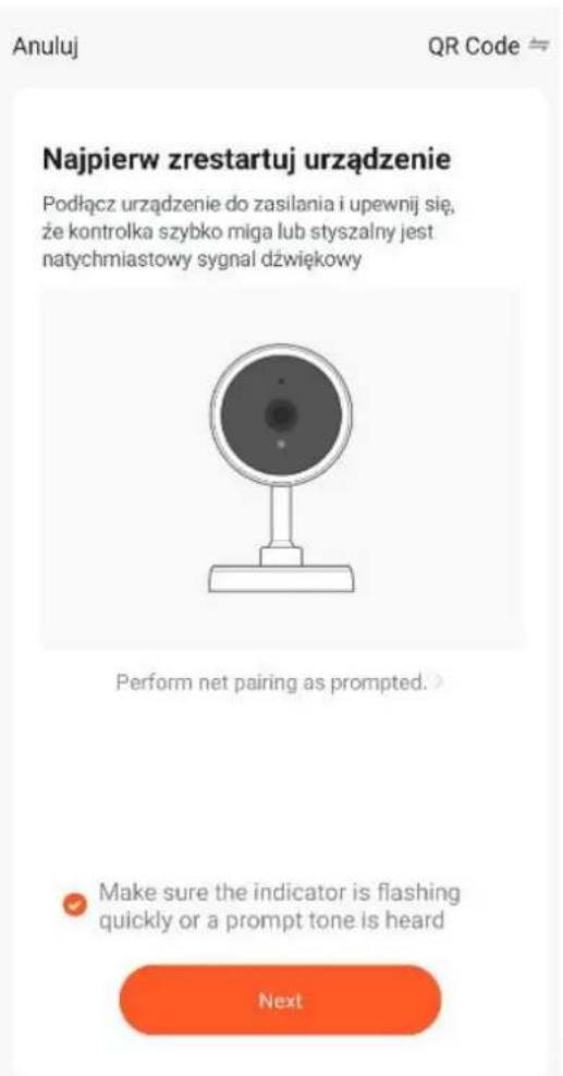 Anuluj QR Code ≈ Najpierw zrestartuj urządzenie Podłącz urządzenie do zasilania i upewnij się, że kontrolka szybko miga lub styszalny jest natychmiastowy sygnal dźwiękowy Perform net pairing as prompted. Make sure the indicator is flashing quickly or a prompt tone is heard Next