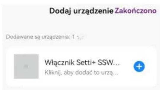 Dodaj urządzenie Zakończono Dodawane są urządzenia: 1 Włącznik Setti+ SSW... Kliknij, aby dodać to urzą...