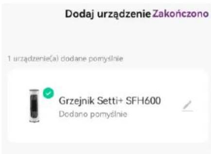 Dodaj urządzenie Zakończono 1 urządzenie(a) dodane pomysłnie Grzejnik Setti+ SFH600 Dodano pomysłnie
