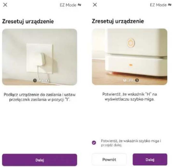Zresetuj urządzenie Podłącz urządzenie do zasilania i ustaw przełącznik zasilania w pozycji "1". Potwierdź, że wskaźnik "H" na wyświetlaczu szybko miga. Potwierdź, że wskaźnik szybko miga i przejdź dalej. Dalej Powrót Dalej