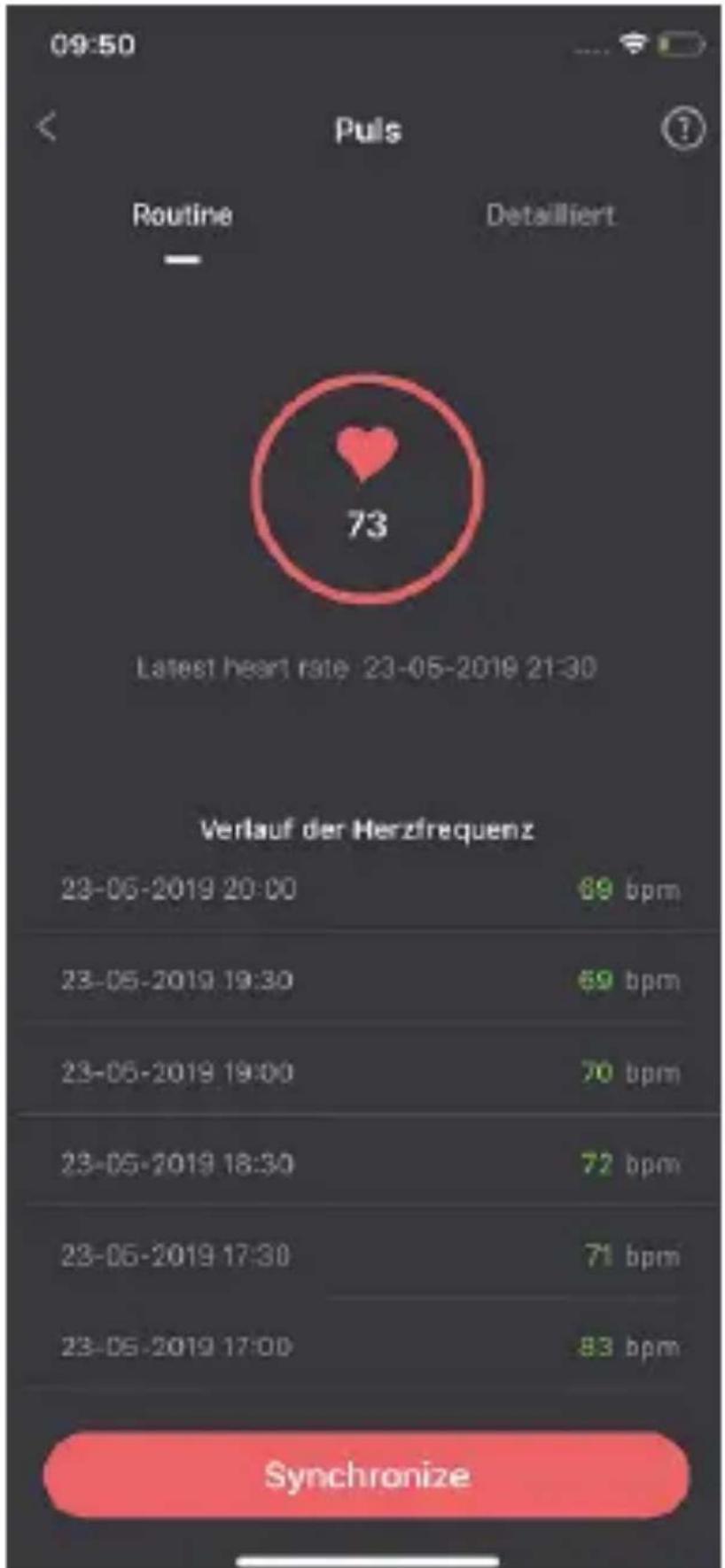 09:50 Puls Routine Detailliert 73 Latest heart rate 23-05-2019 21:30 Verlauf der Herzfrequenz 23-05-2019 20:00 69 bpm 23-05-2019 19:30 69 bpm 23-05-2019 19:00 70 bpm 23-05-2019 18:30 72 bpm 23-05-2019 17:30 71 bpm 23-05-2019 17:00 83 bpm Synchronize