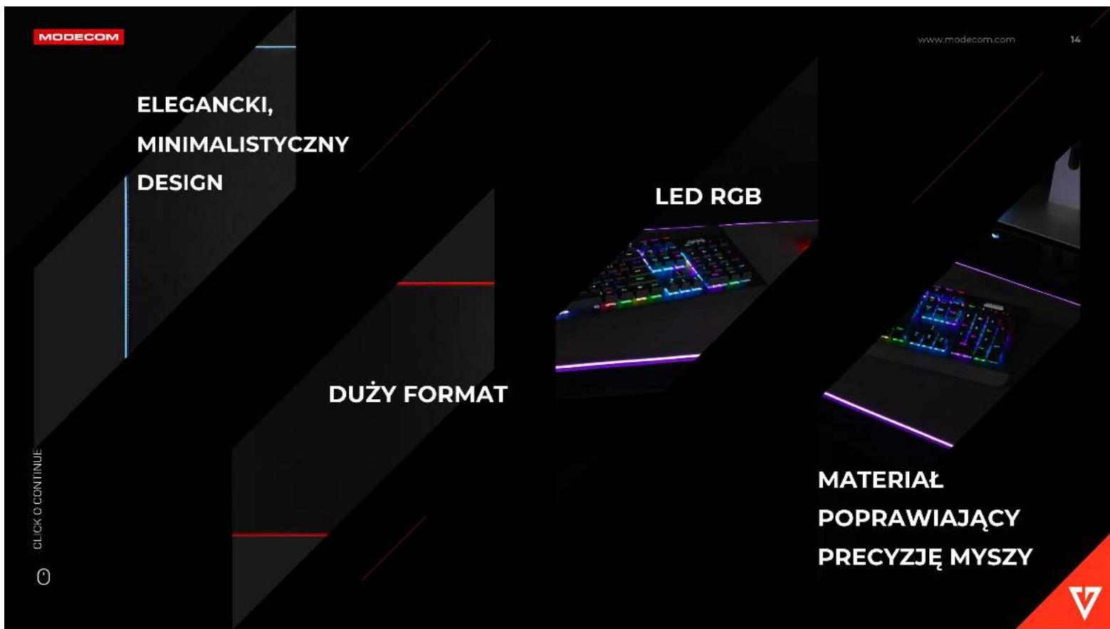 MODECOM ELEGANCKI, MINIMALISTYCZNY DESIGN LUŻY FORMAT LED RGB MATERIAL POPRAWIAJĄCY PRECYZJE MYSZY www.modecom.com 14 CLICK O CONTINUE